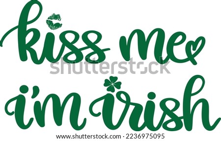 Kiss Me I'm Irish, Green Clover, So Lucky, Shamrock, Lucky Clover Vector Illustration Files