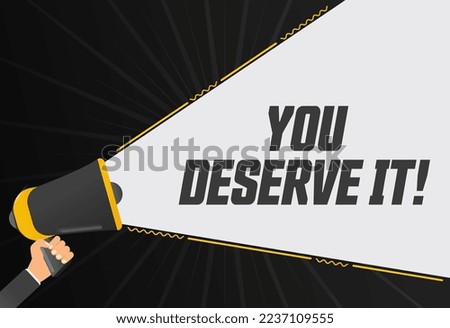 You deserve it. Megaphone in hand promotion banner. Promotional advertising, marketing speech or client support vector