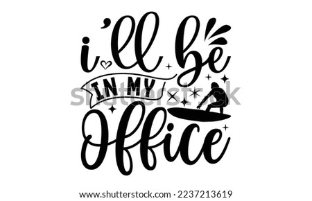 i'll be in my office - mimi Surfing T shirt Design, mimi Surfing quotes SVG cut files, Hand lettering illustration for your design, Poster, EPS