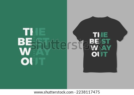 The best way out. Typography T Shirt Design