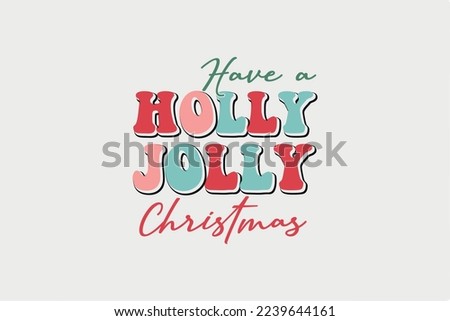 Have a holly Jolly Christmas SVG T shirt Design Royalty-Free Stock Photo #2239644161