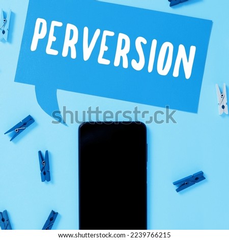 Text sign showing Perversion. Business approach describes one whose actions are not deemed to be socially acceptable in any way