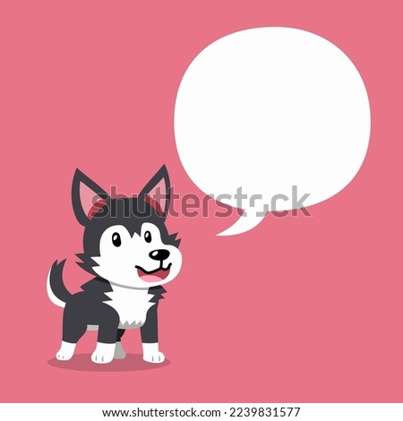 Cartoon character cute siberian husky dog with speech bubble for design.