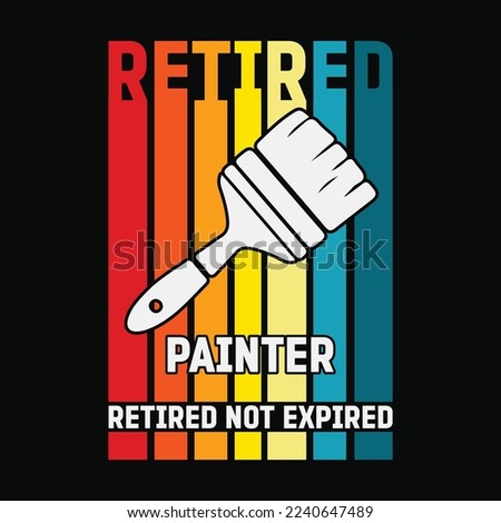 Retired Painter Not Expired funny t-shirt design