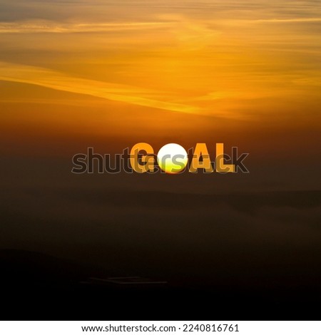 goal concept with text with sun rising in the sky. Creative Concept. target, purpose, future and sun themed photo.	