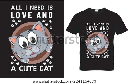 Cute cartoon cat tshirt design. cat typography. cat tshirt design. All I Need is Love and Cute Cat