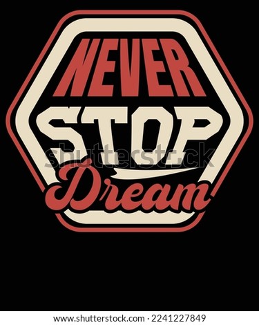 Never stop dream typography t shirt design