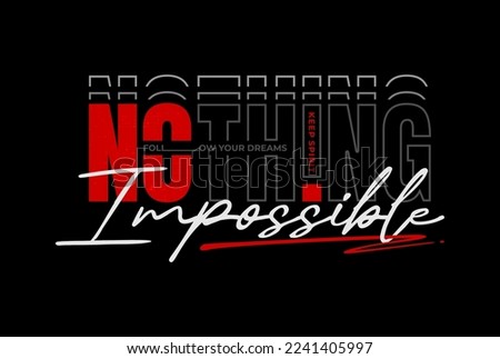 Nothing is impossible typography graphic for t shirt ,poster and etc.