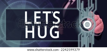 Sign displaying Let's Hug. Business approach asking to hold close for warmth or comfort or in affection