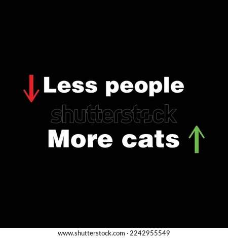 Less people more cats design red and green arrow