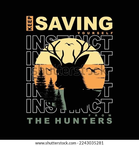 instinct, keep saving yourself from the hunter, outdoor adventure graphic style, t shirt design, typography vector, illustration