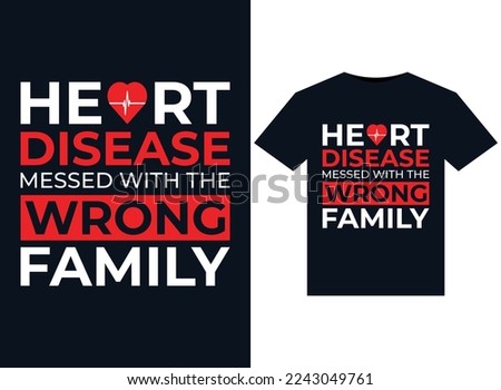 Heart Disease Messed with the Wrong Family illustrations for print-ready T-Shirts design