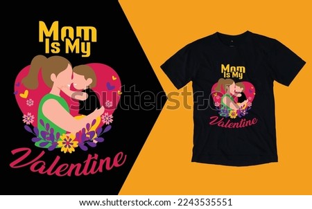 Mom Is My Valentine T shirts