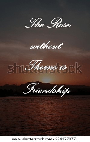 Best Qout, "The Rose witout thorn is Friendship" friendship qout.