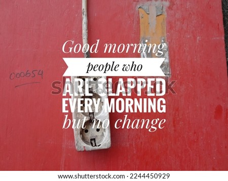 Good morning people who are slapped every morning but no change