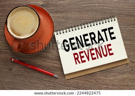GENERATE REVENUE orange cup of coffee with notepad with text