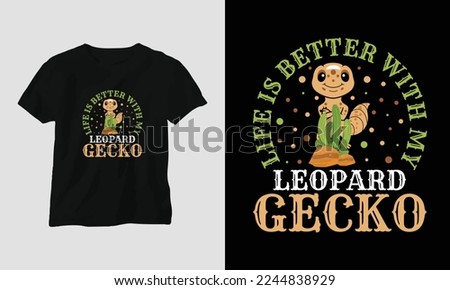 life is better with my leopard gecko T-shirt Template
