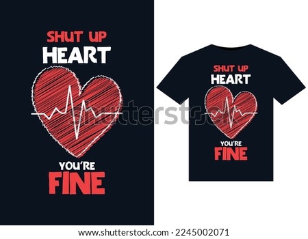 Shut Up Heart You're Fine illustrations for print-ready T-Shirts design