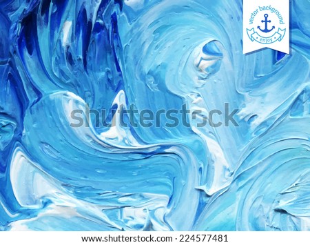 Oil painted background. Vector illustration. Abstract backdrop. Blue water waves.