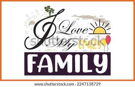 I Love My Crazy Family Typography t-shirt design. Motivational Family Clipart Typography t-shirt Creative Kids, and Typography Family Vector Illustration.