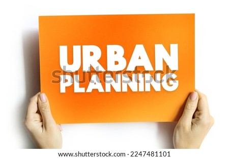 Urban planning - process that is focused on the development and design of land use and the built environment, text concept on card