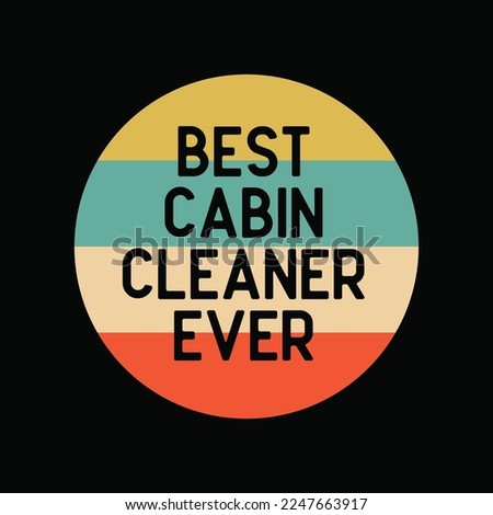 Best Cabin Cleaner Ever funny t-shirt design