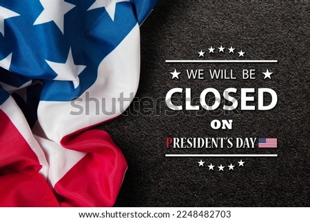 President's Day Background Design. American flag on textured black background with a message. We will be Closed on President's Day.