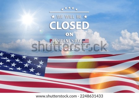 President's Day Background Design. American flag on a background of blue sky with a message. We will be Closed on President's Day.