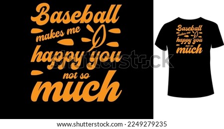 Baseball makes me happy you, not so much typography t-shirt design