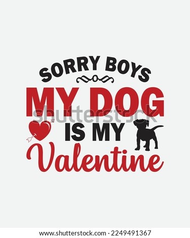 Sorry Boys My Dog is my valentine Valentines Day T-Shirt Design