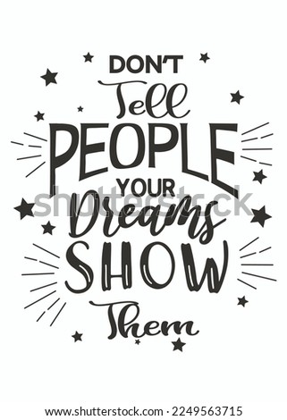 Dont tell people your dreams them - Motivational Quote for. Creative poster concept. This illustration can be used as a print on T-shirts. Good for the monochrome religious vintage.