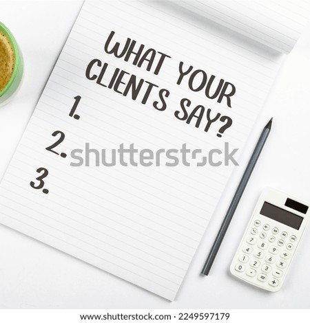 Sign displaying What Your Clients Say. Business overview expression of esteem, admiration, or gratitude of goods and service Royalty-Free Stock Photo #2249597179