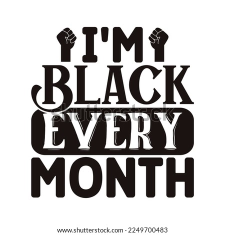 I'm Black Every Month SVG  T shirt design Vector File	

