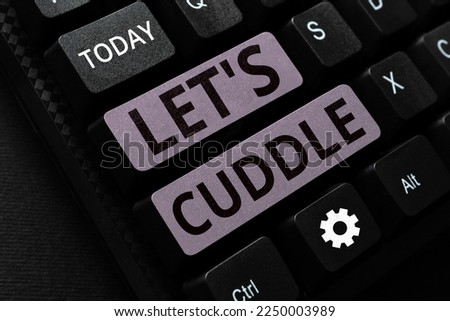 Handwriting text Let's Cuddle. Business idea asking to hold close for warmth or comfort or in affection