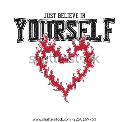 T-shirt design with burning heart and slogan - believe in yourself. Typography graphics for tee shirt with heart in flame and slogan text. Vintage apparel print design. Vector illustration.