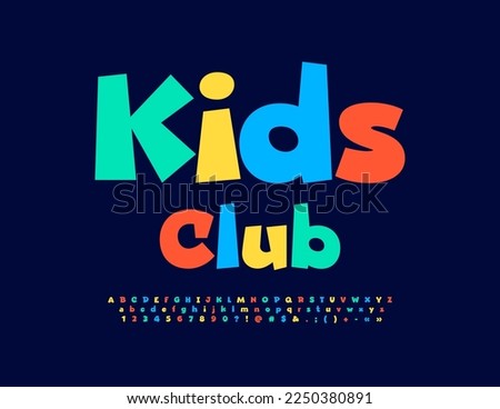 Vector Bright Poster Kids Club. Funny Colorful Font. Modern creative Alphabet Letters and Numbers set.