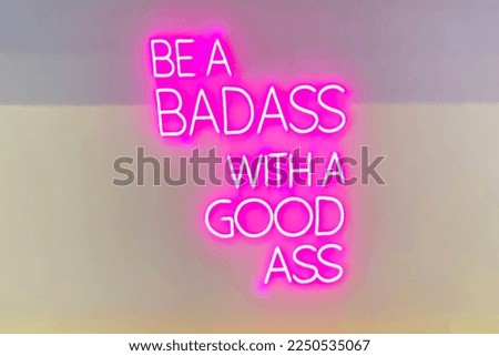 Pink neon sign : Be a badass with a good ass