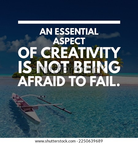 An essential aspect of creativity is not being afraid to fail. 