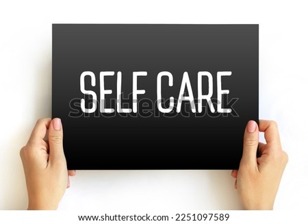 Self care - process of establishing behaviors to ensure holistic well-being of oneself and promote health, text concept on card Royalty-Free Stock Photo #2251097589