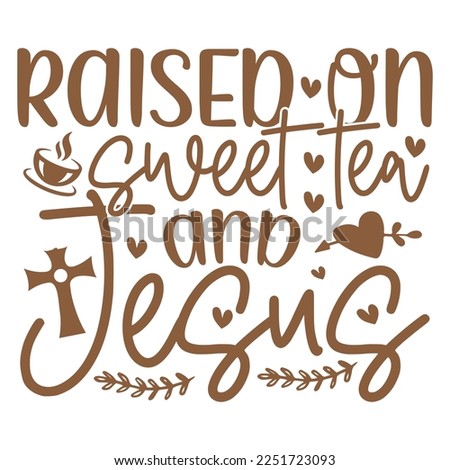 Raised On Sweet Tea And Jesus - Boho Style Religious Biblical Christian Jesus Quotes T-shirt And SVG Design. Motivational Inspirational SVG Quotes T shirt Design, Vector EPS Editable Files.