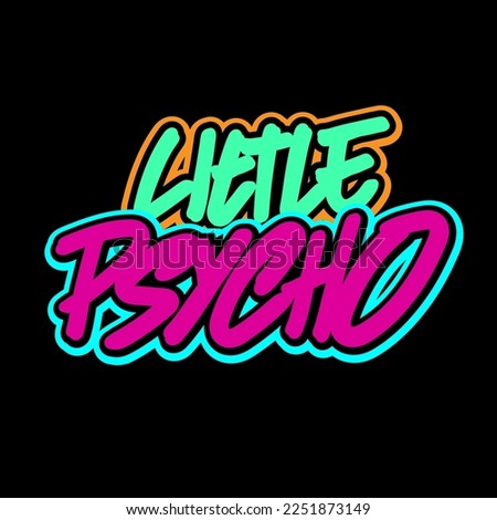 Little Pyscho. Vector Graphic Design. Handwritten Lettering. Print For T-Shirt, Stickers, Poster.