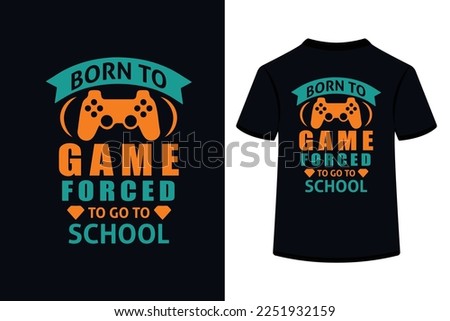 Born To Game Forced To Go To School Creative Typography T Shirt Design this an editable and printable vector eps file