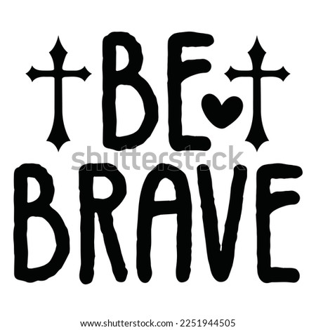 Be Brave - Boho Style Religious Biblical Christian Jesus Quotes T-shirt And SVG Design. Motivational Inspirational SVG Quotes T shirt Design, Vector EPS Editable Files.