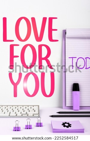 Conceptual display Love For You. Word for Feeling of affection for lover or close one