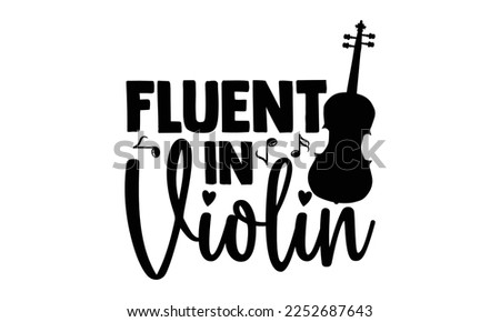 Fluent In Violin - Musician SVG Design, Hand drawn Quotes illustration with hand-lettering, prints on t-shirts bags, posters, and cards, Cutting Machine, Silhouette Cameo, Cricut