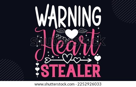 Warning Heart Stealer - Happy Valentine's Day T shirt Design, Hand lettering illustration for your design, Modern calligraphy, Svg Files for Cricut, Poster, EPS