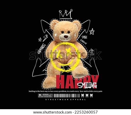 happy smiling slogan print design with teddy bear illustration in graffiti street art style, for streetwear and urban style t-shirts design, hoodies, etc. Royalty-Free Stock Photo #2253260057