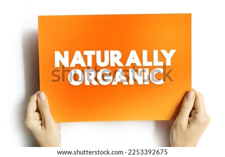 Naturally Organic - foods are grown without artificial pesticides, fertilizers, or herbicides, text on card concept background