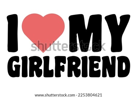 I Love My Girlfriend, Iheart my girlfriend, Valentine concept, vector illustration. Royalty-Free Stock Photo #2253804621