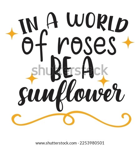 In a world of roses be a sunflower Happy St Patricks day shirt print template, St patricks design, typography design for Irish day, womens day, lucky clover, Irish gift